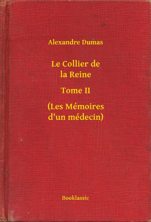 Cover of the book Le Collier de la Reine - Tome II - (Les Mémoires d'un médecin) by Alexandre Dumas, Booklassic