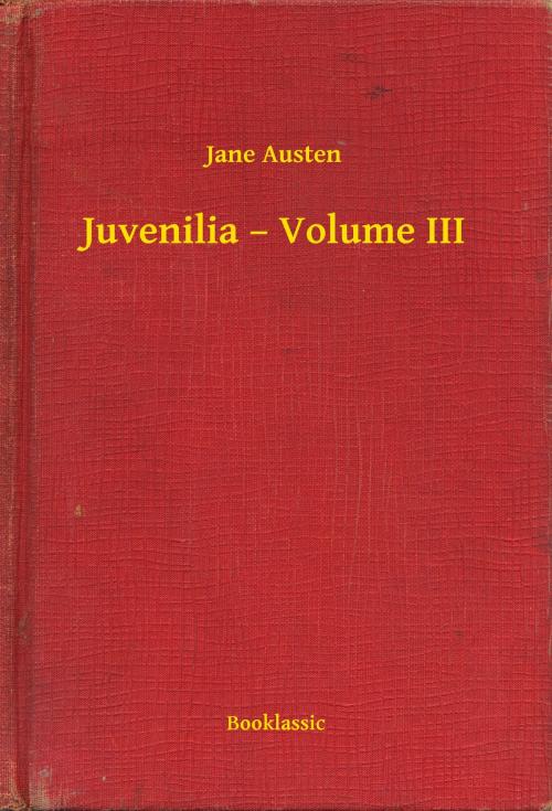 Cover of the book Juvenilia – Volume III by Jane Austen, Booklassic