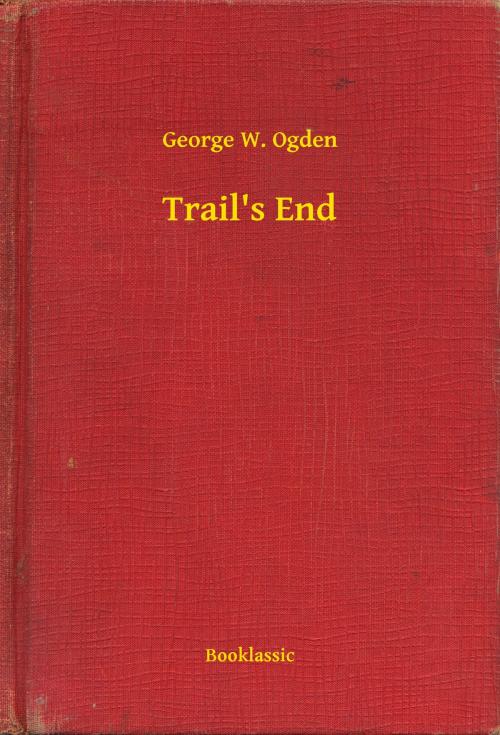 Cover of the book Trail's End by George W. Ogden, Booklassic