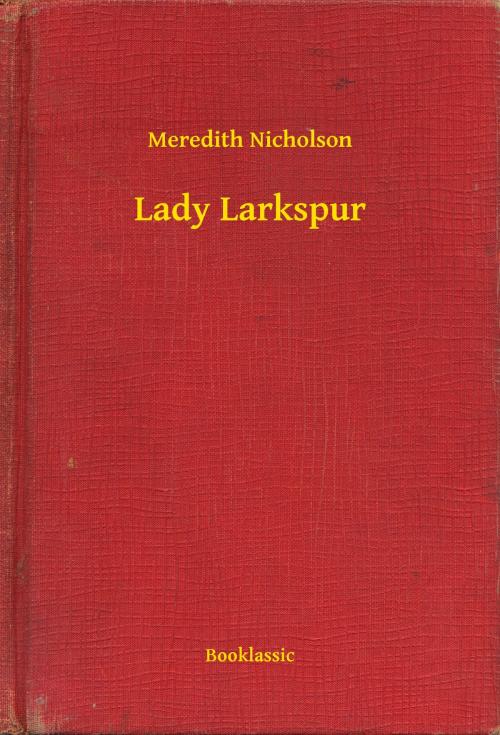 Cover of the book Lady Larkspur by Meredith Nicholson, Booklassic