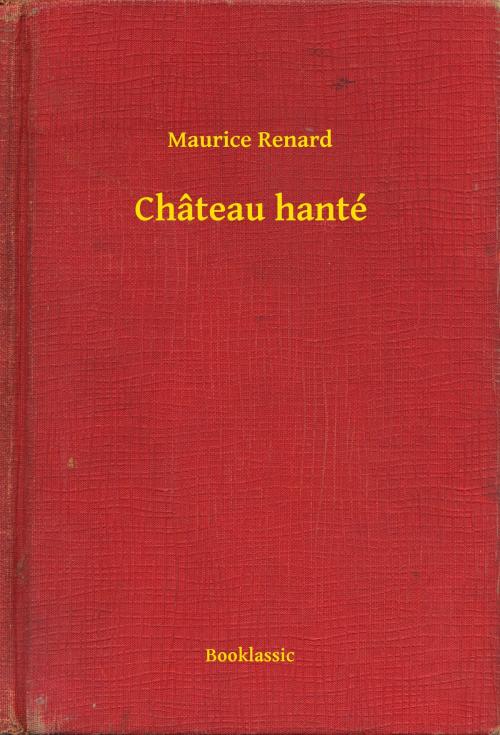 Cover of the book Château hanté by Maurice Renard, Booklassic