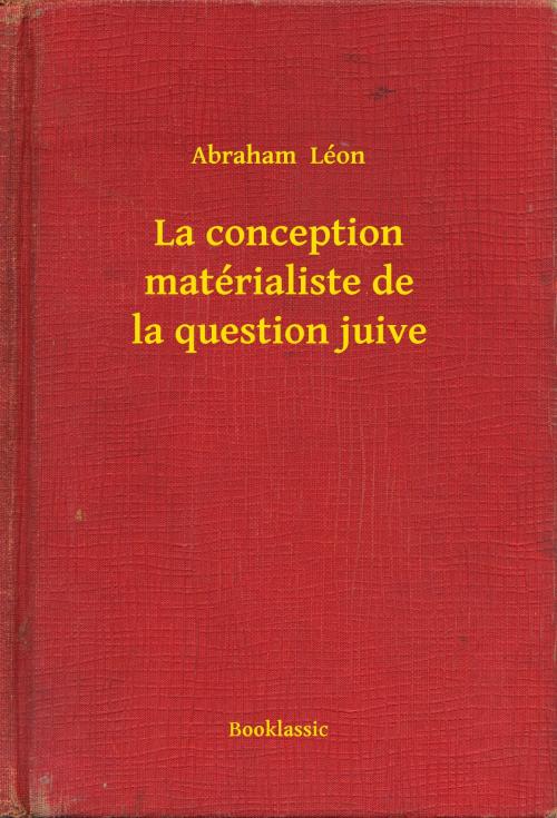 Cover of the book La conception matérialiste de la question juive by Abraham  Léon, Booklassic