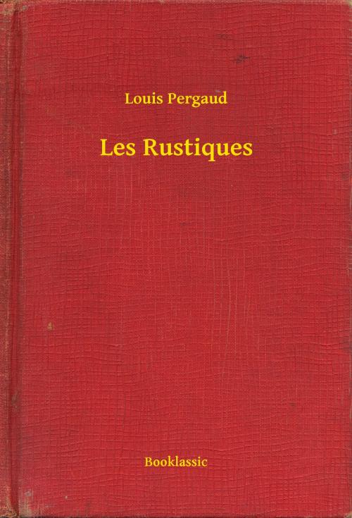 Cover of the book Les Rustiques by Louis Pergaud, Booklassic