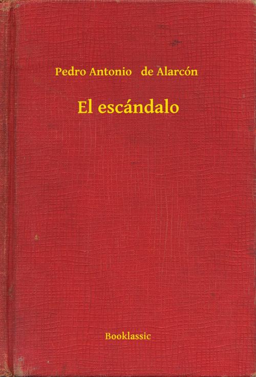 Cover of the book El escándalo by Pedro Antonio   de Alarcón, Booklassic