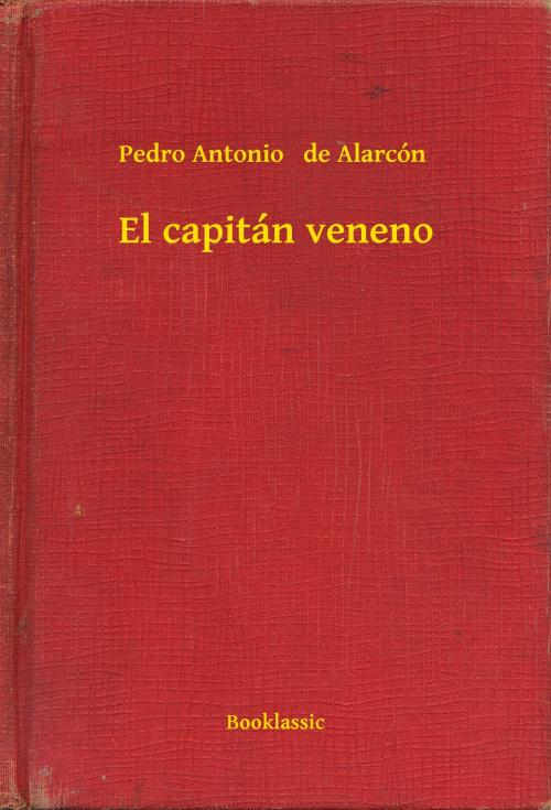 Cover of the book El capitán veneno by Pedro Antonio   de Alarcón, Booklassic