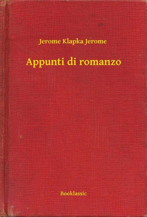 Cover of the book Appunti di romanzo by Jerome Klapka Jerome, Booklassic