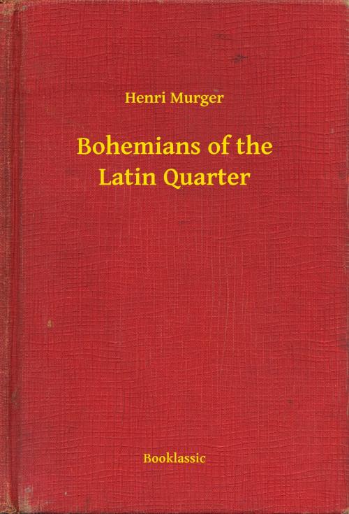 Cover of the book Bohemians of the Latin Quarter by Henri Murger, Booklassic