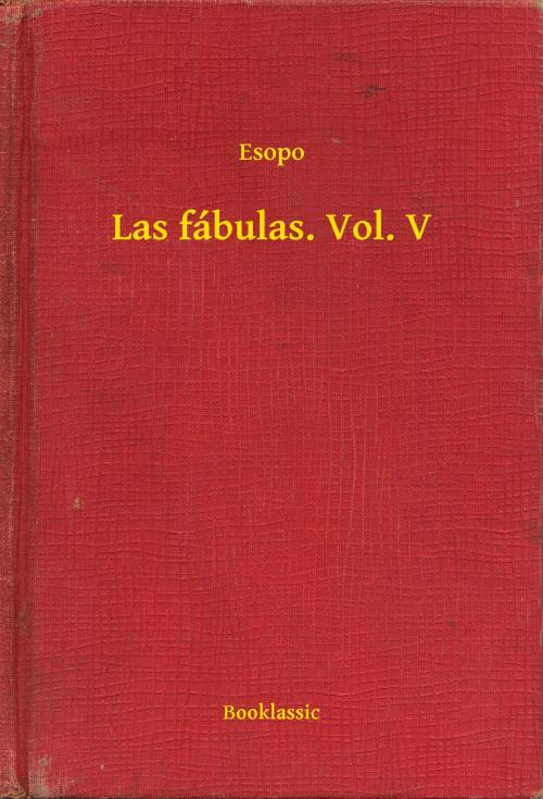 Cover of the book Las fábulas. Vol. V by Esopo, Booklassic