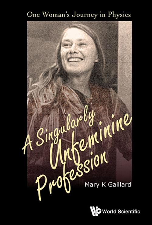 Cover of the book A Singularly Unfeminine Profession by Mary K Gaillard, World Scientific Publishing Company