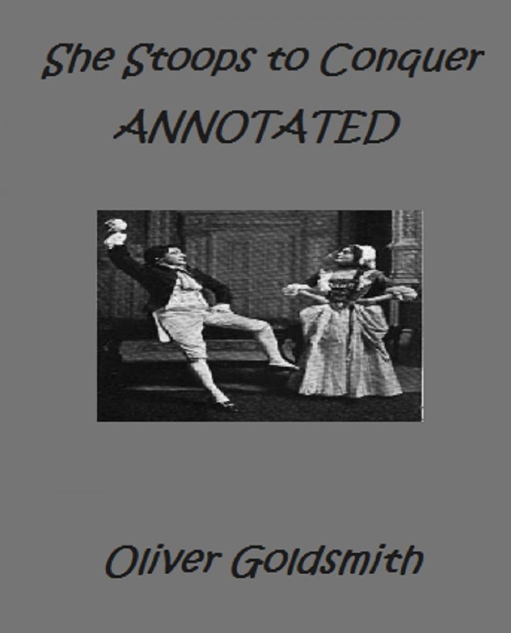 Big bigCover of She Stoops to Conquer; or, The Mistakes of a Night. A Comedy (Annotated)