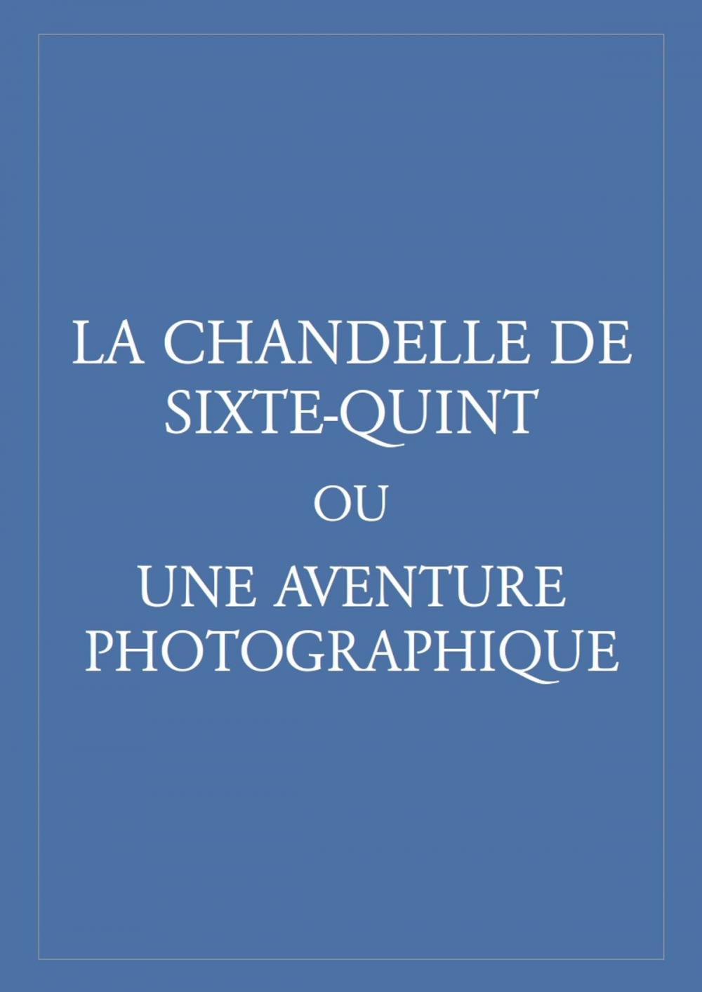 Big bigCover of La Chandelle de Sixte-Quint Ou Une aventure photographique