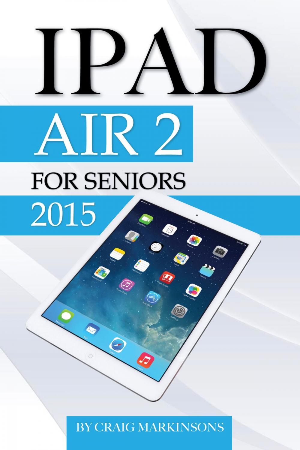 Big bigCover of IPad Air 2: For Seniors 2015