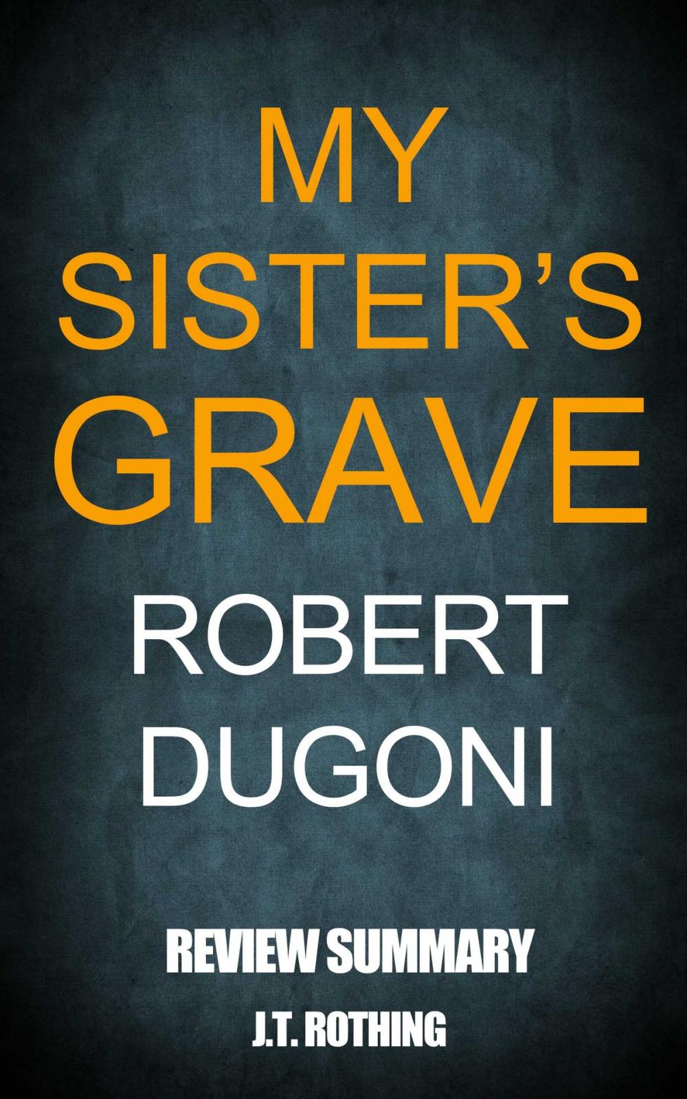 Big bigCover of My Sister’s Grave by Robert Dugoni - Review Summary