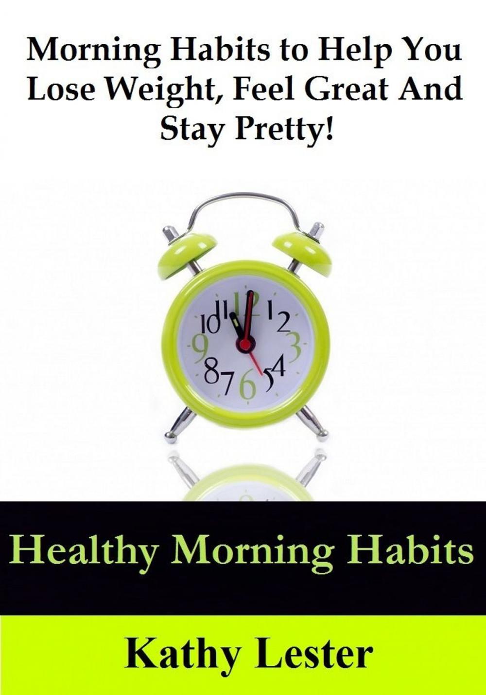 Big bigCover of Healthy Morning Habits: Morning Habits to Help You Lose Weight, Feel Great and Stay Pretty!