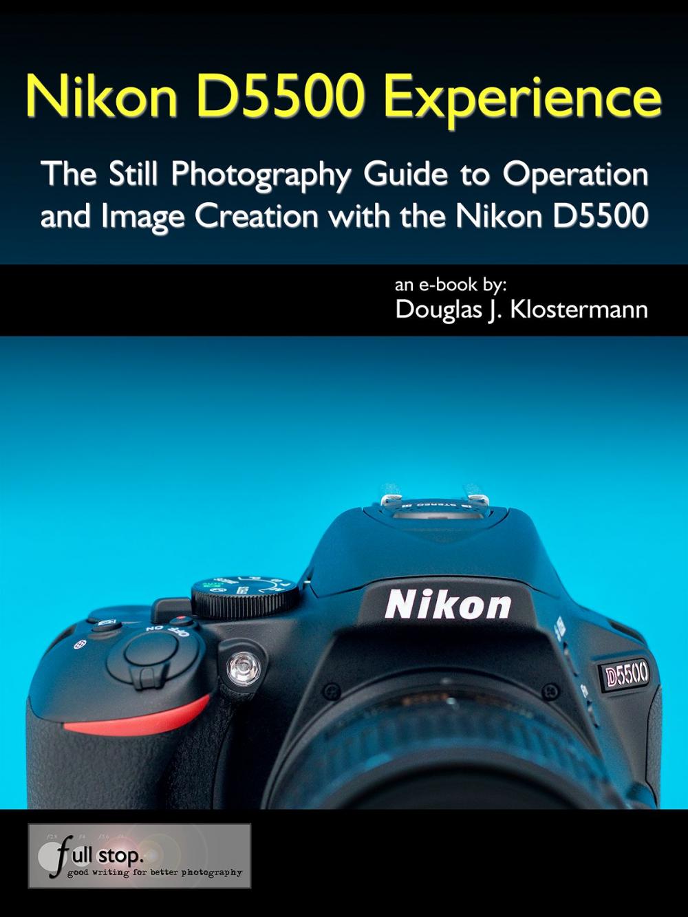 Big bigCover of Nikon D5500 Experience - The Still Photography Guide to Operation and Image Creation with the Nikon D5500