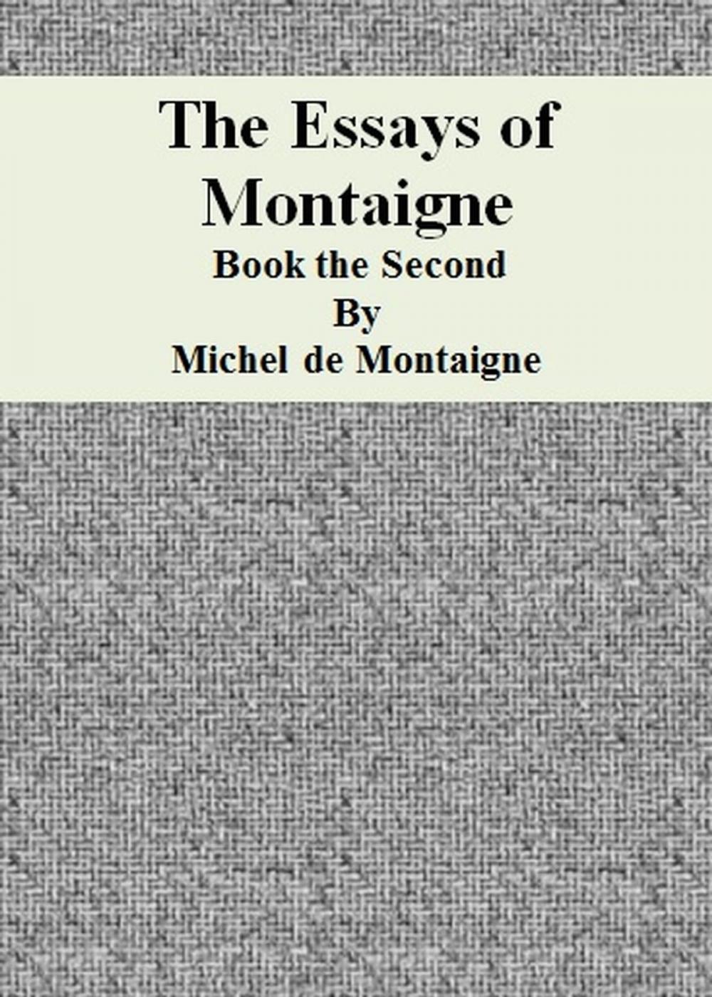 Big bigCover of The Essays of Montaigne: Book the Second