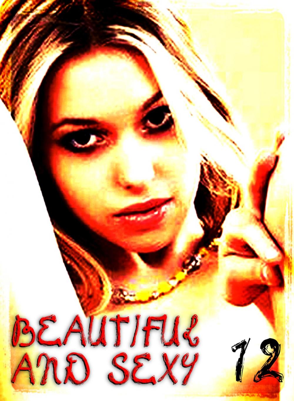 Big bigCover of Beautiful and Sexy - An erotic photo eBook - Volume 12