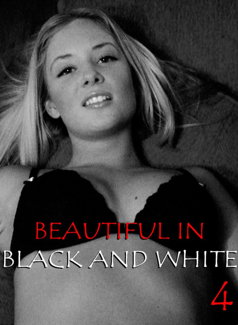 Big bigCover of Beautiful in Black and White Volume 4 - An erotic photo book