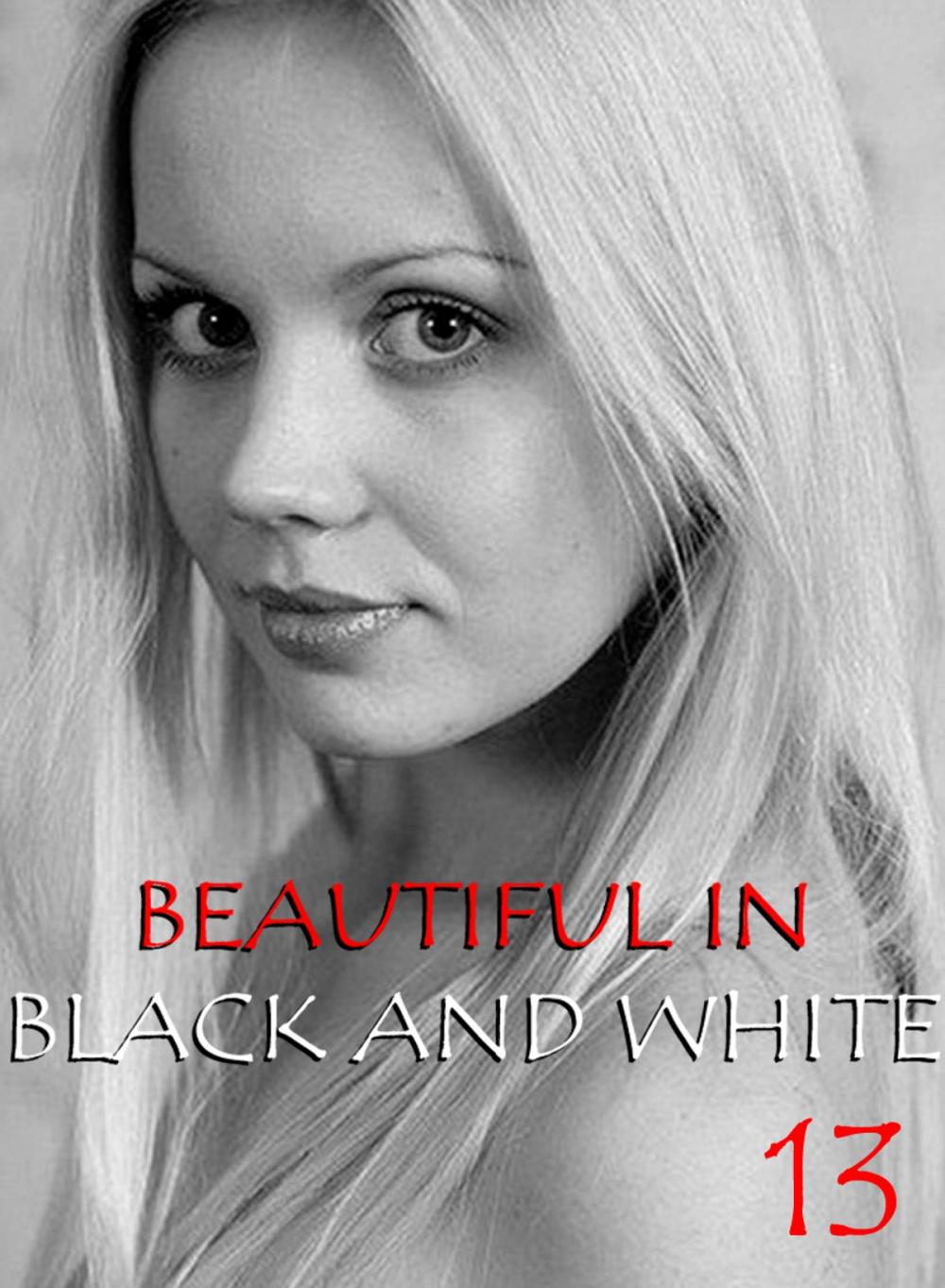 Big bigCover of Beautiful in Black and White Volume 13 - An erotic photo book