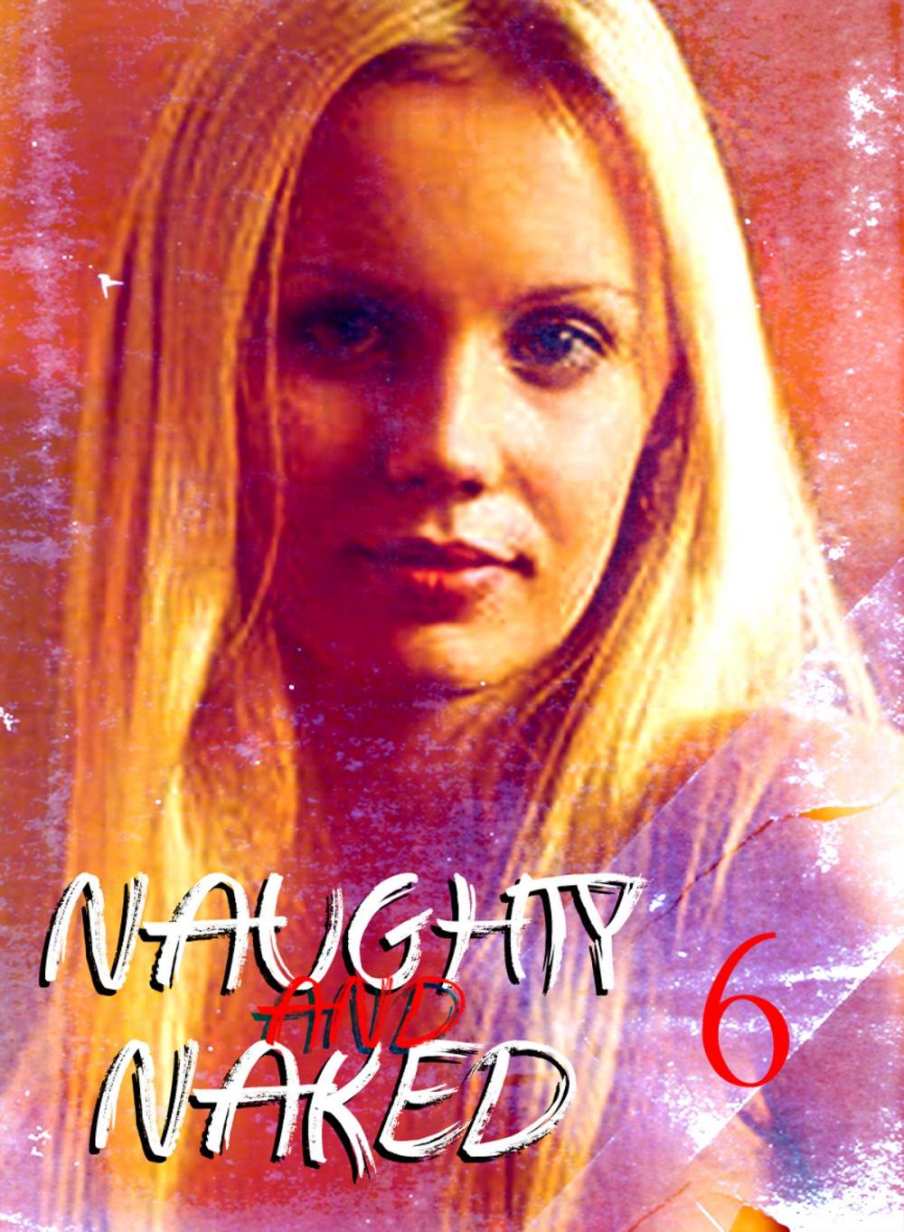 Big bigCover of Naughty and Naked - A sexy photo book - Volume 6