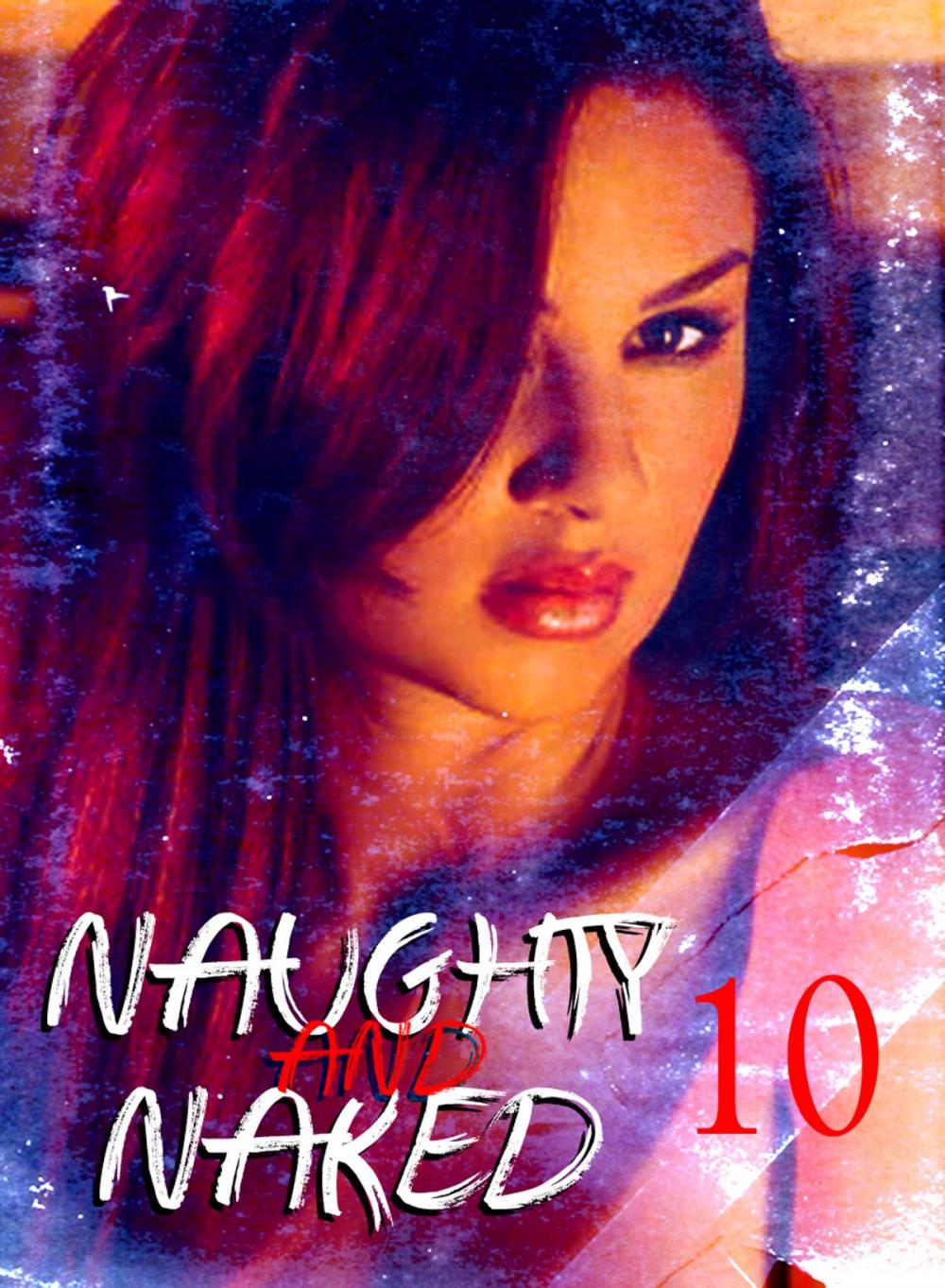 Big bigCover of Naughty and Naked - A sexy photo book - Volume 10