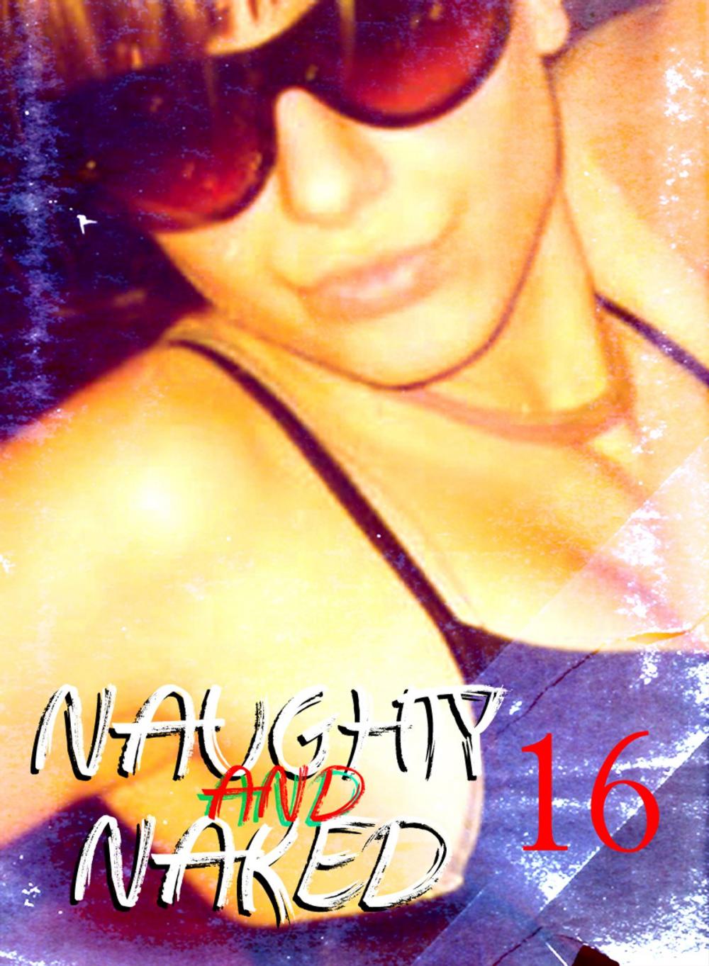 Big bigCover of Naughty and Naked - A sexy photo book - Volume 16