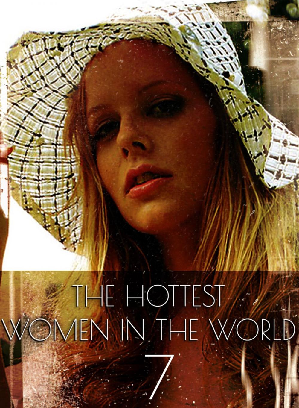 Big bigCover of The Hottest Women In The World - A sexy photo book - Volume 7