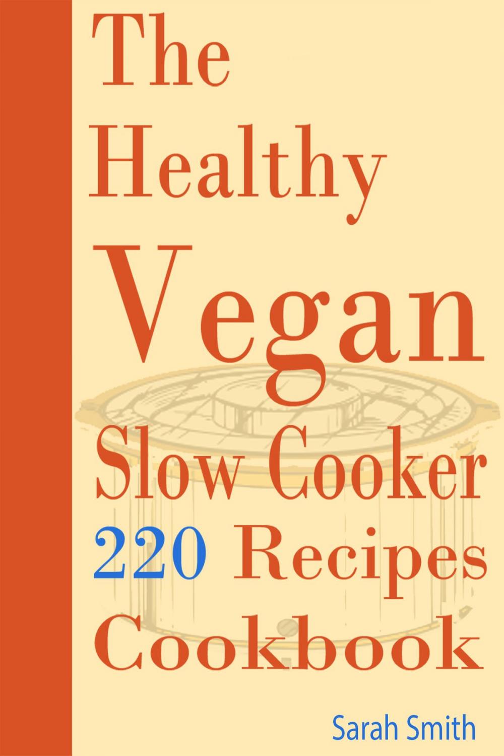 Big bigCover of The Healthy Vegan Slow Cooker: 220 Recipes Cookbook