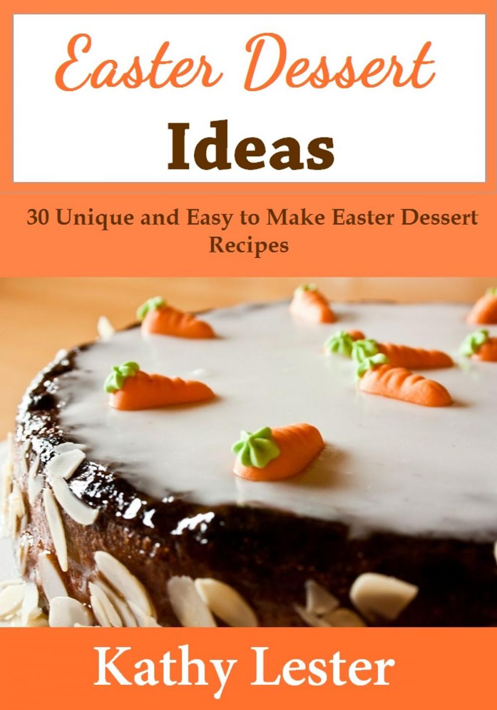 Big bigCover of Easter Dessert Ideas: 30 Unique and Easy to Make Easter Dessert Recipes