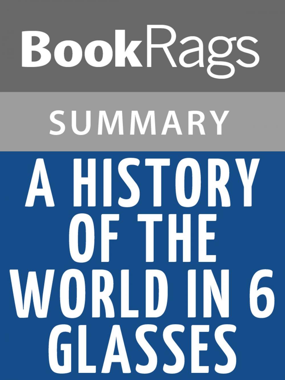 Big bigCover of A History of the World in 6 Glasses by Tom Standage l Summary & Study Guide