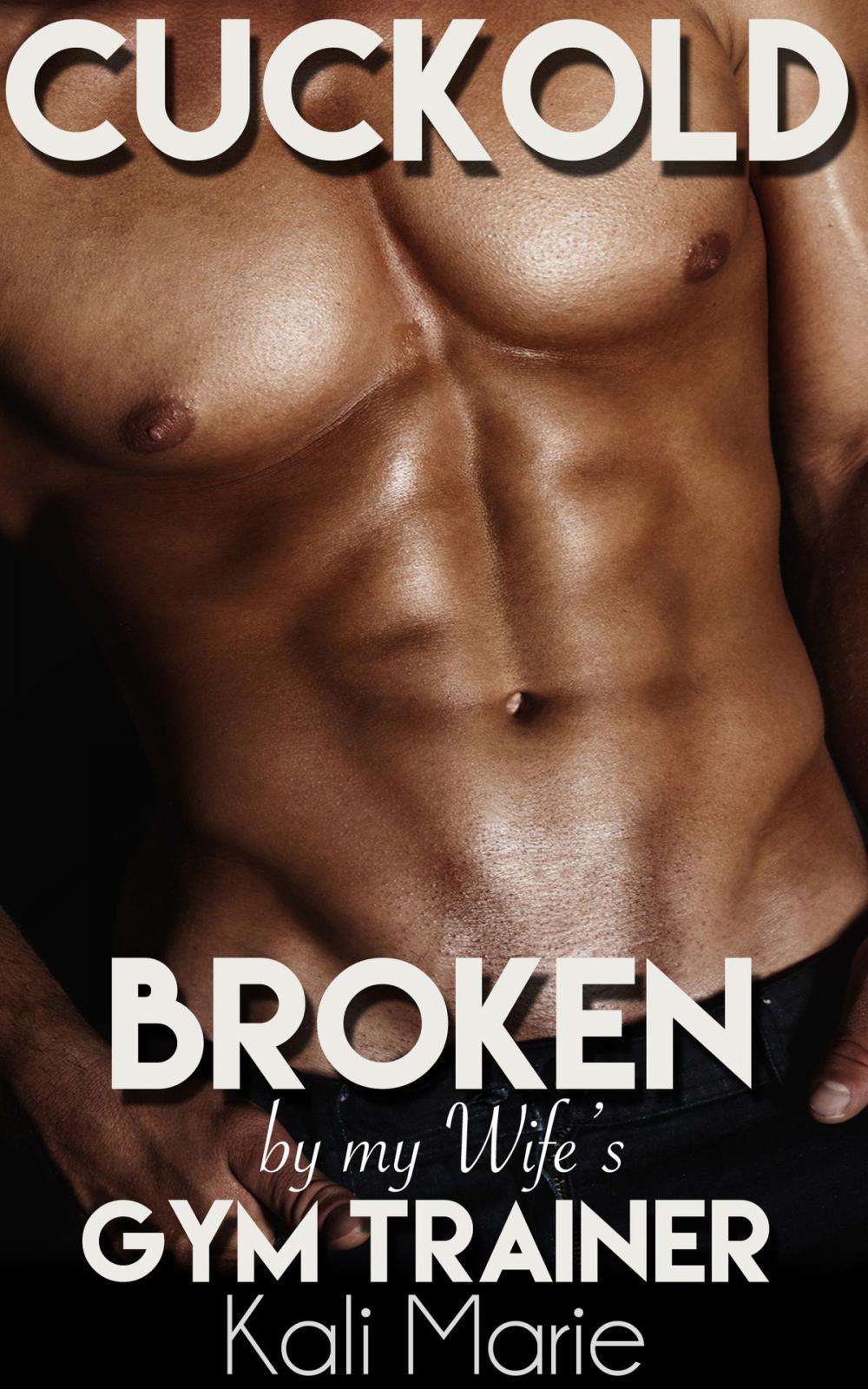 Big bigCover of Cuckold: Broken by my Wife's Gym Trainer