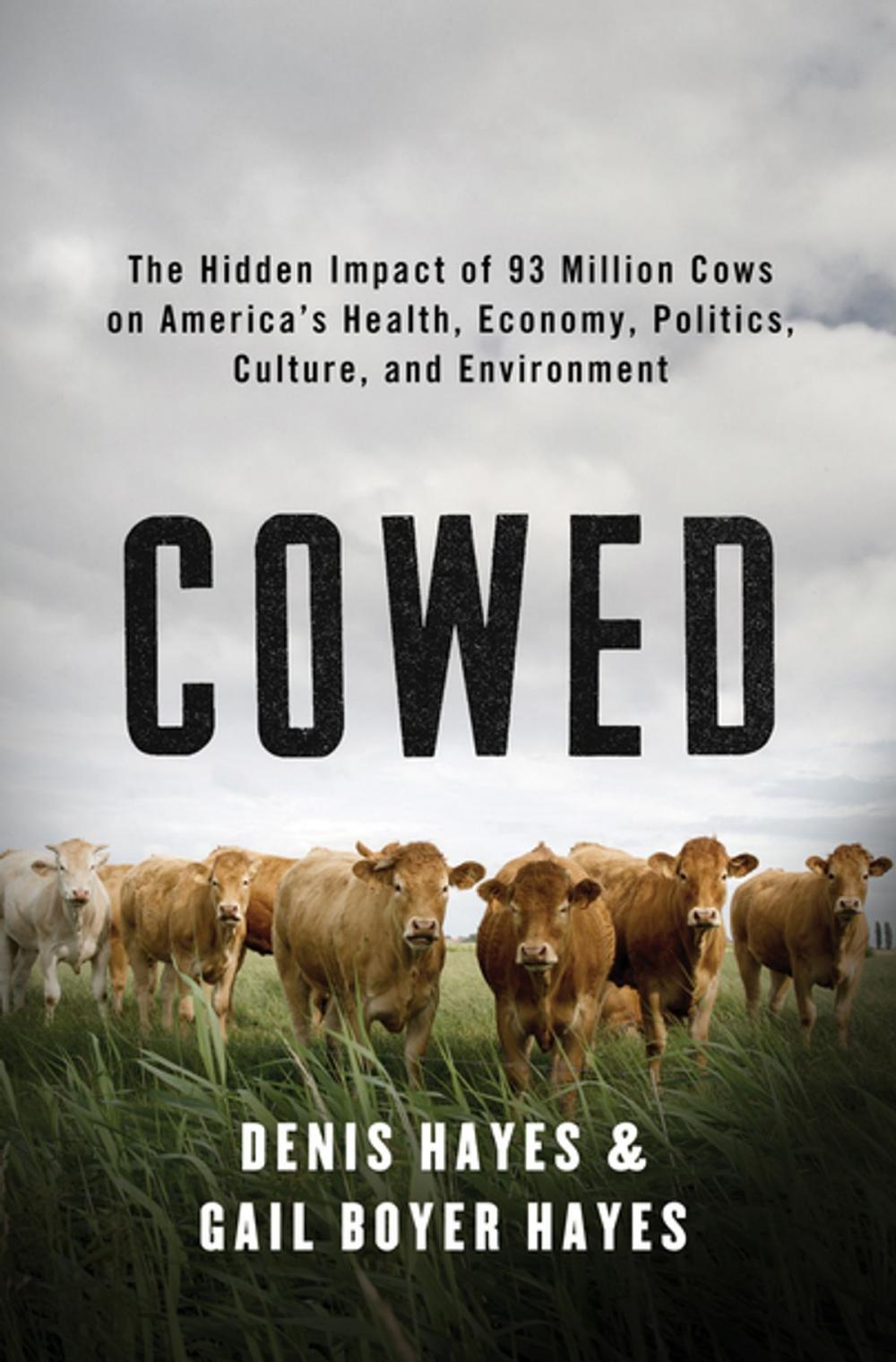 Big bigCover of Cowed: The Hidden Impact of 93 Million Cows on America’s Health, Economy, Politics, Culture, and Environment