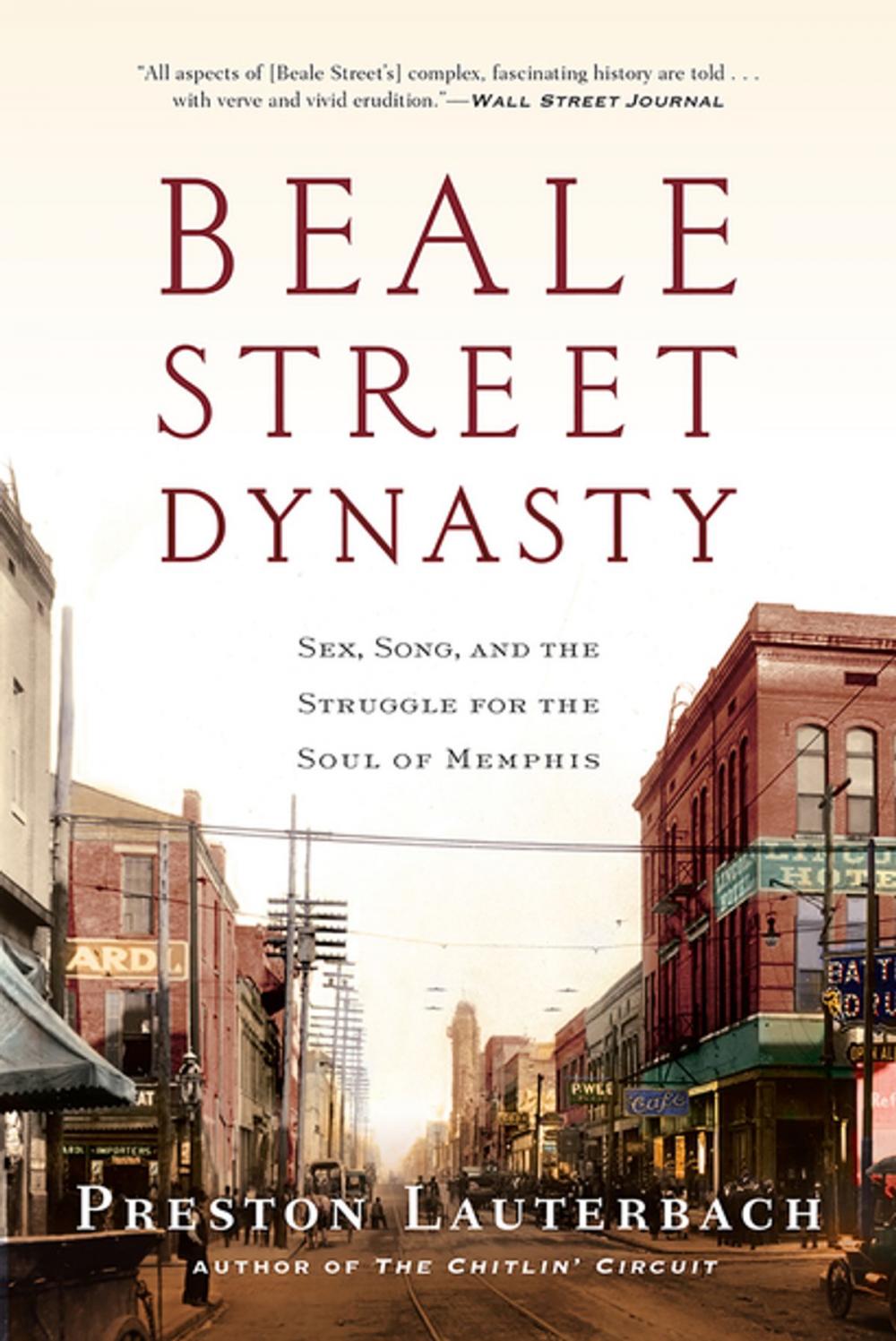 Big bigCover of Beale Street Dynasty: Sex, Song, and the Struggle for the Soul of Memphis