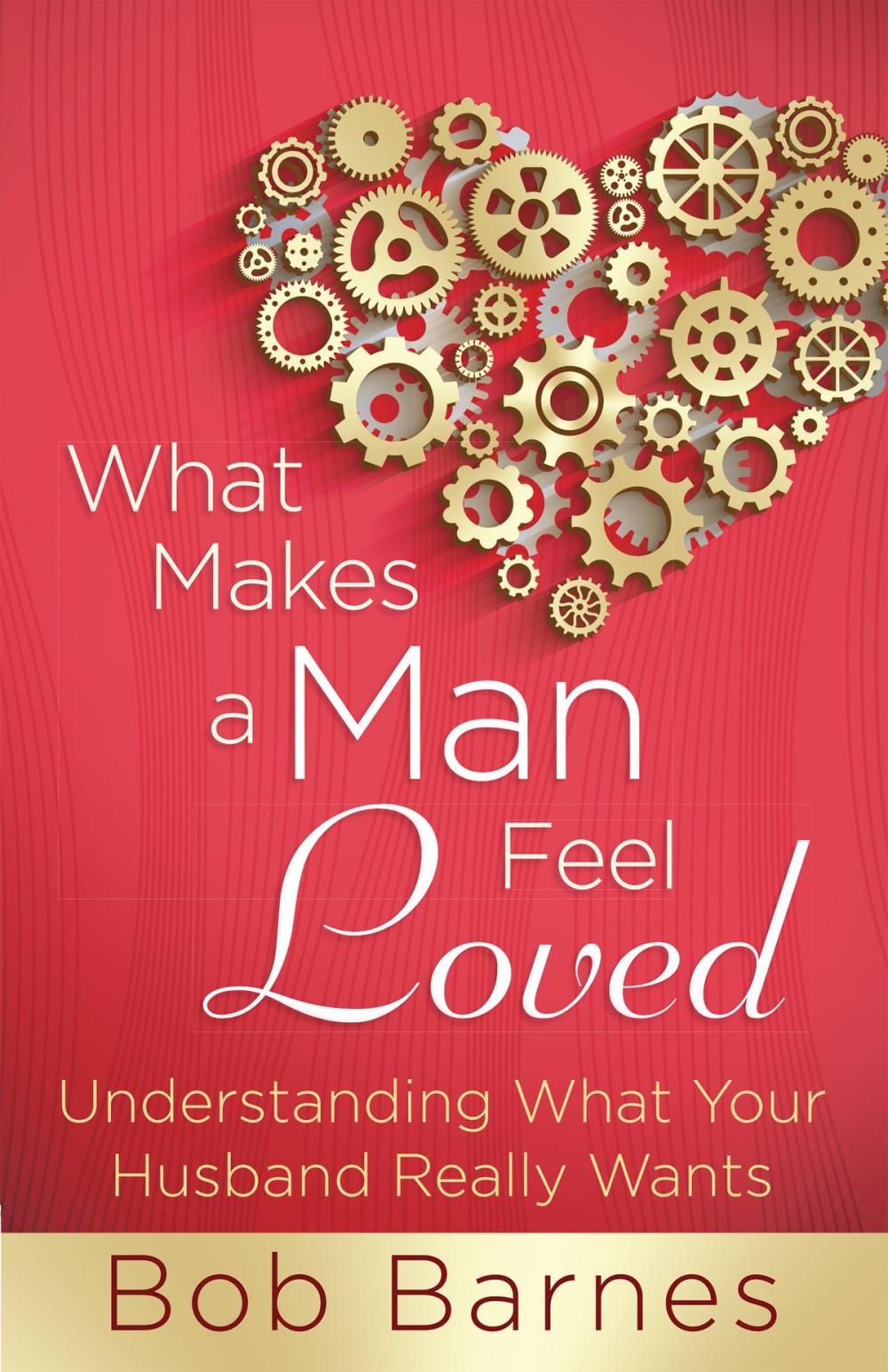 Big bigCover of What Makes a Man Feel Loved