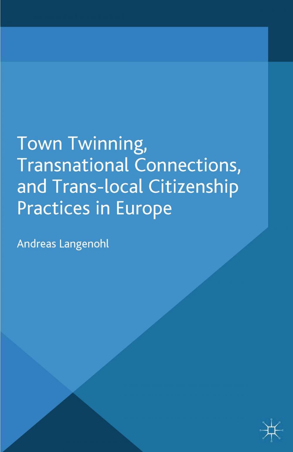 Big bigCover of Town Twinning, Transnational Connections, and Trans-local Citizenship Practices in Europe