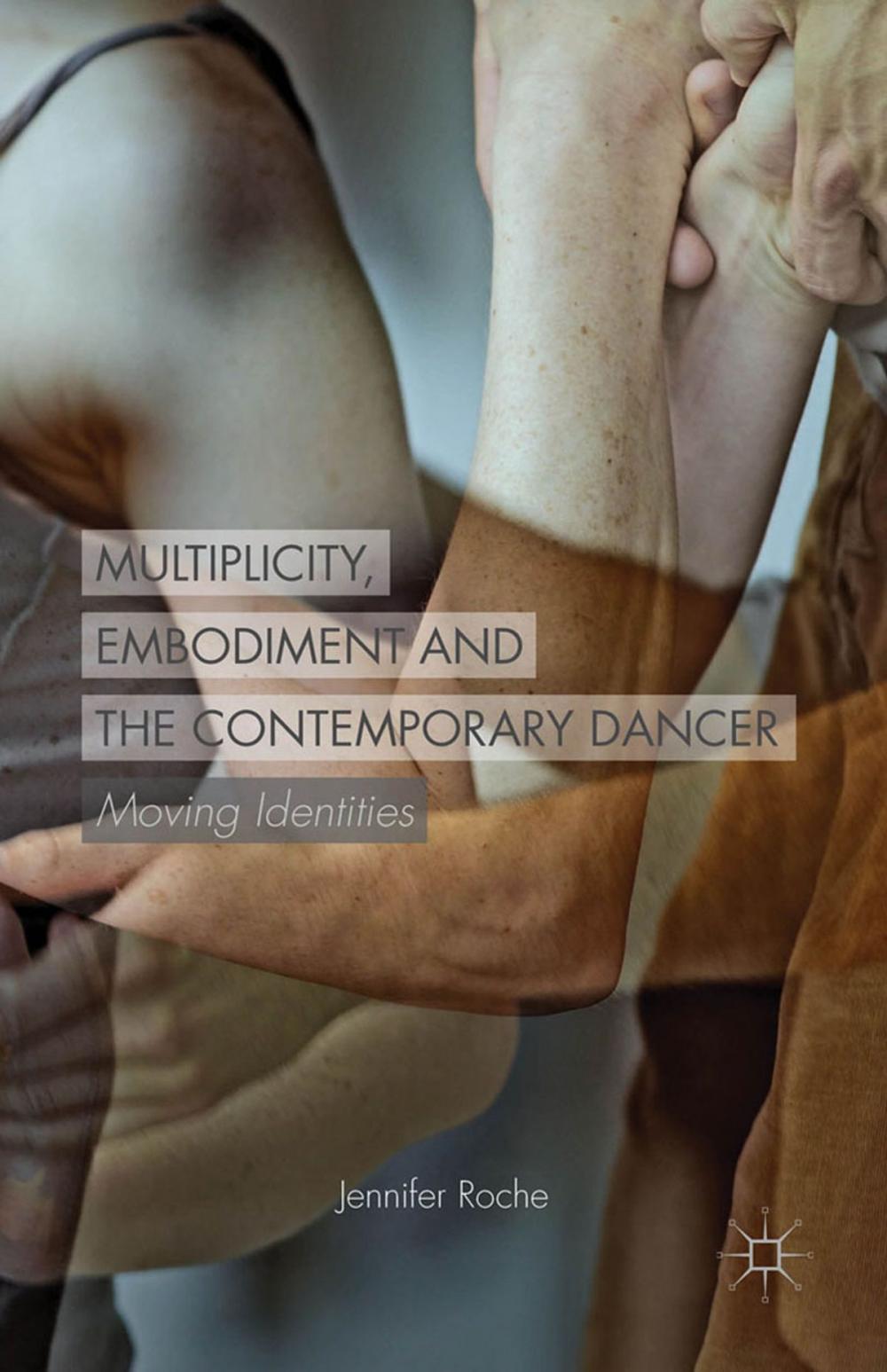 Big bigCover of Multiplicity, Embodiment and the Contemporary Dancer
