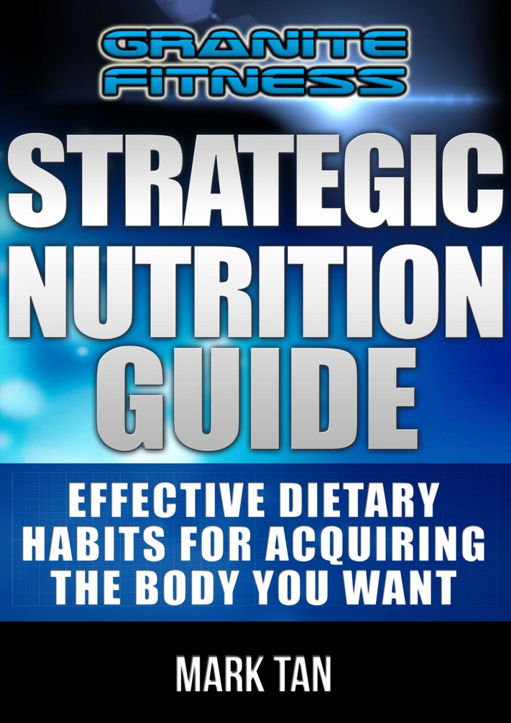 Big bigCover of Strategic Nutrition Guide: Effective Dietary Habits For Acquiring The Body You Want