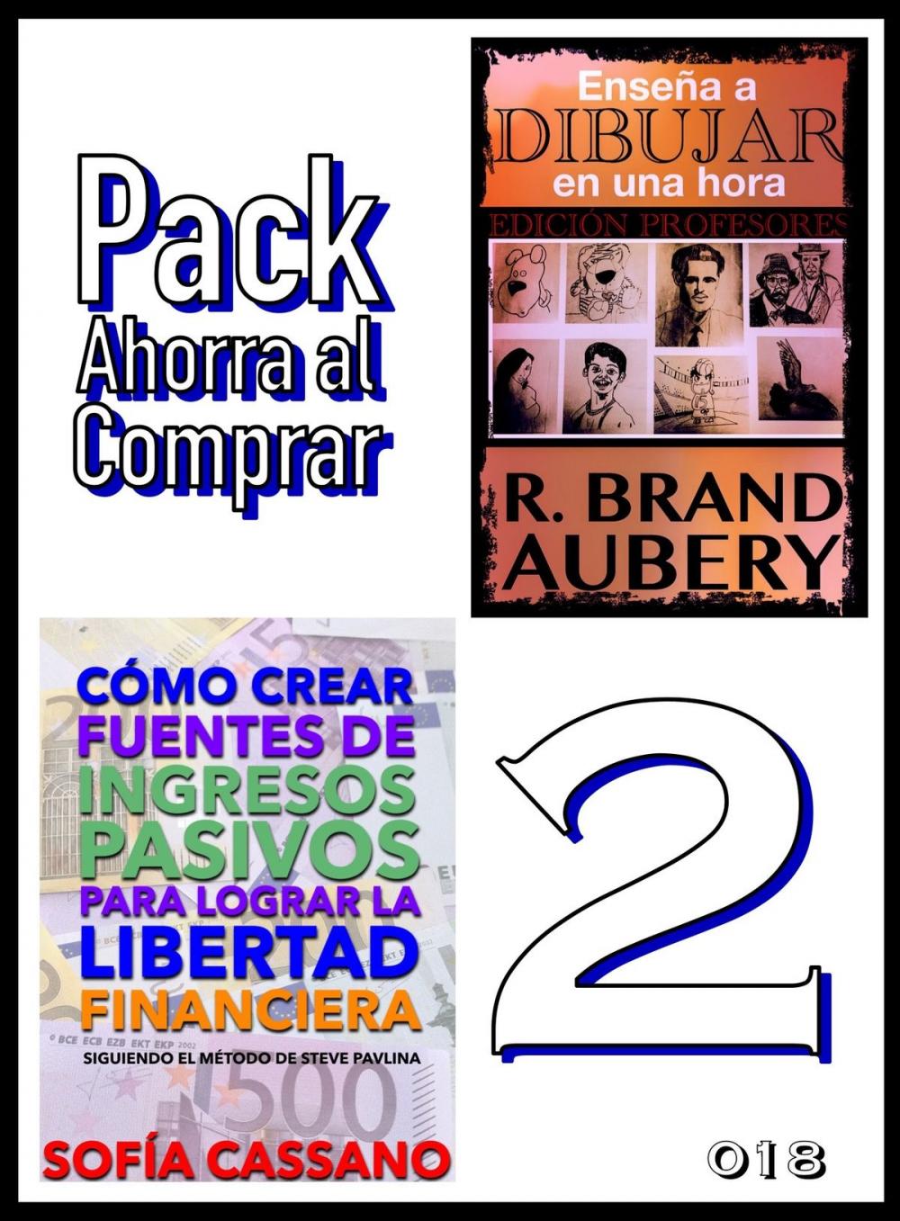 Big bigCover of Pack Ahorra al Comprar 2: nº 018: Cómo crear fuentes de ingresos pasivos para lograr la libertad financiera & Enseña a dibujar en una hora