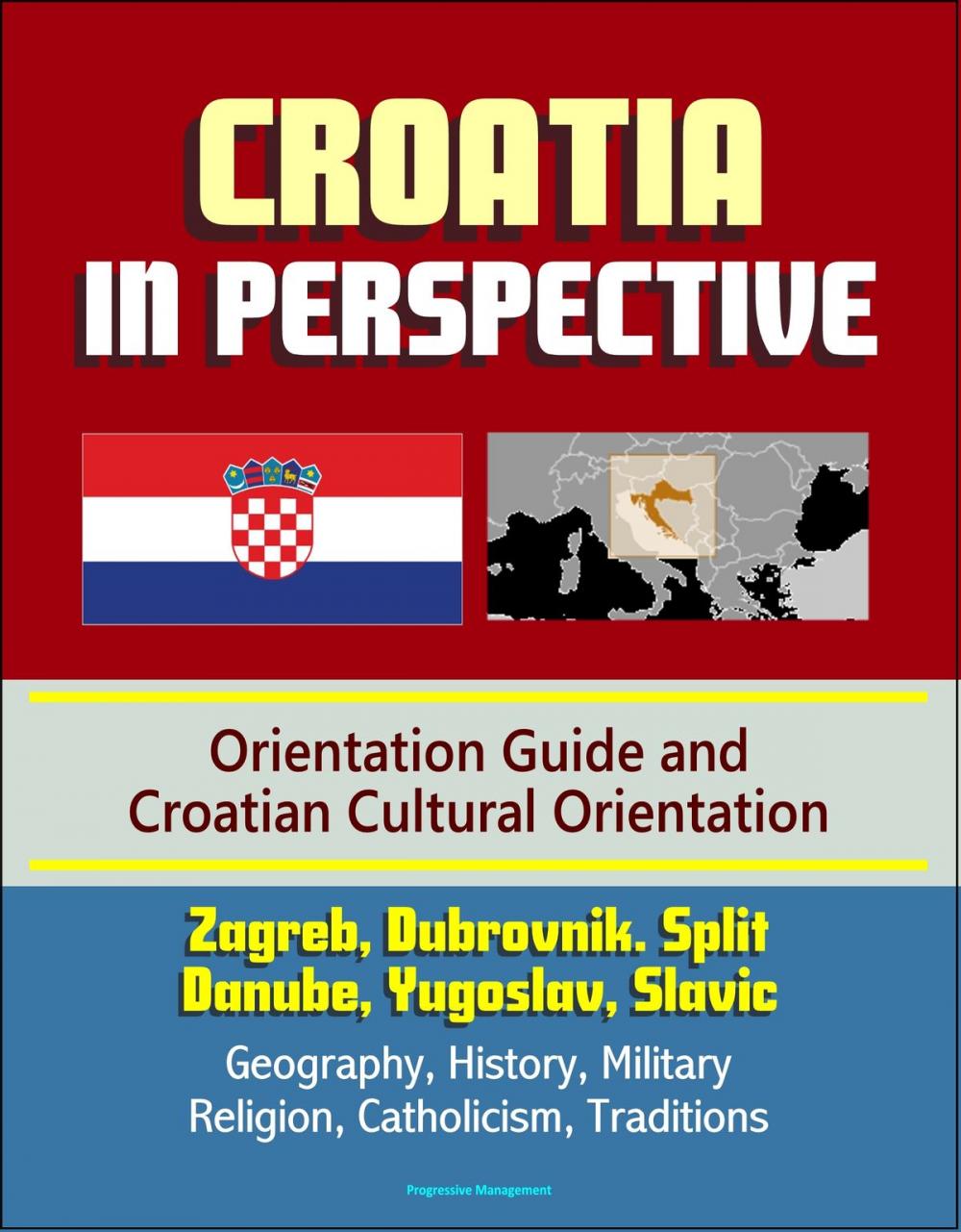 Big bigCover of Croatia in Perspective: Orientation Guide and Croatian Cultural Orientation: Zagreb, Dubrovnik. Split, Danube, Yugoslav, Slavic - Geography, History, Military, Religion, Catholicism, Traditions