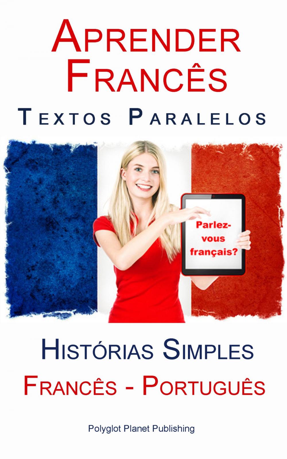 Big bigCover of Aprender Francês - Textos Paralelos (Português - Francês) Histórias Simples