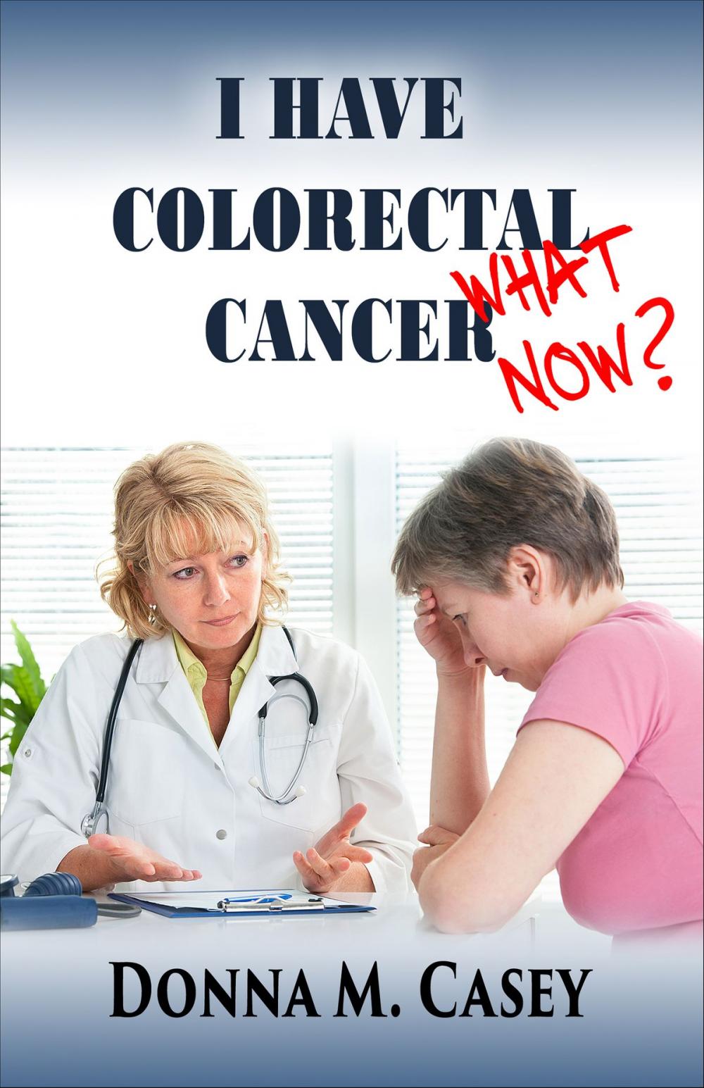 Big bigCover of I Have Colorectal Cancer: What Now?