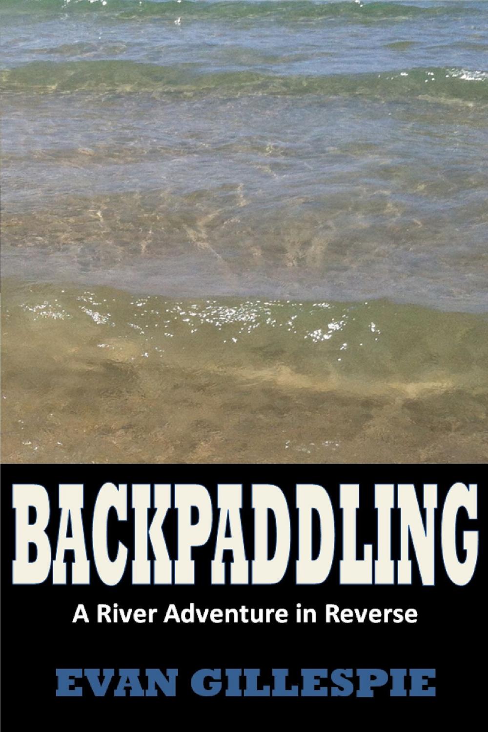 Big bigCover of Backpaddling: A River Adventure in Reverse