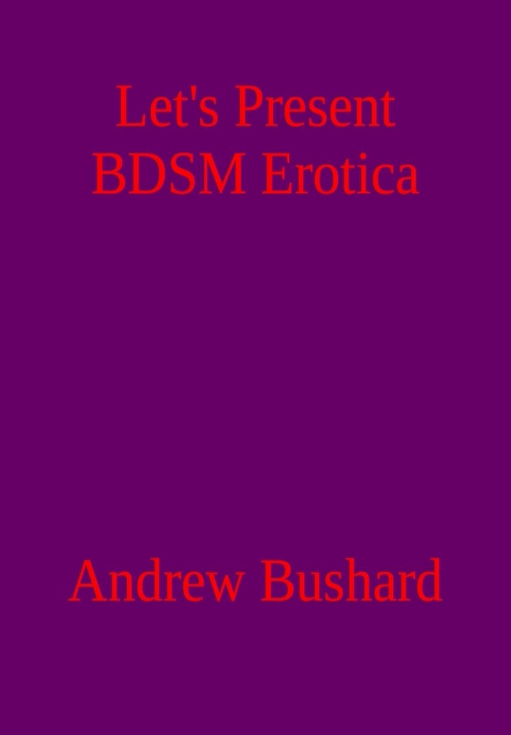 Big bigCover of Let's Present BDSM Erotica: A Poetry Anthology