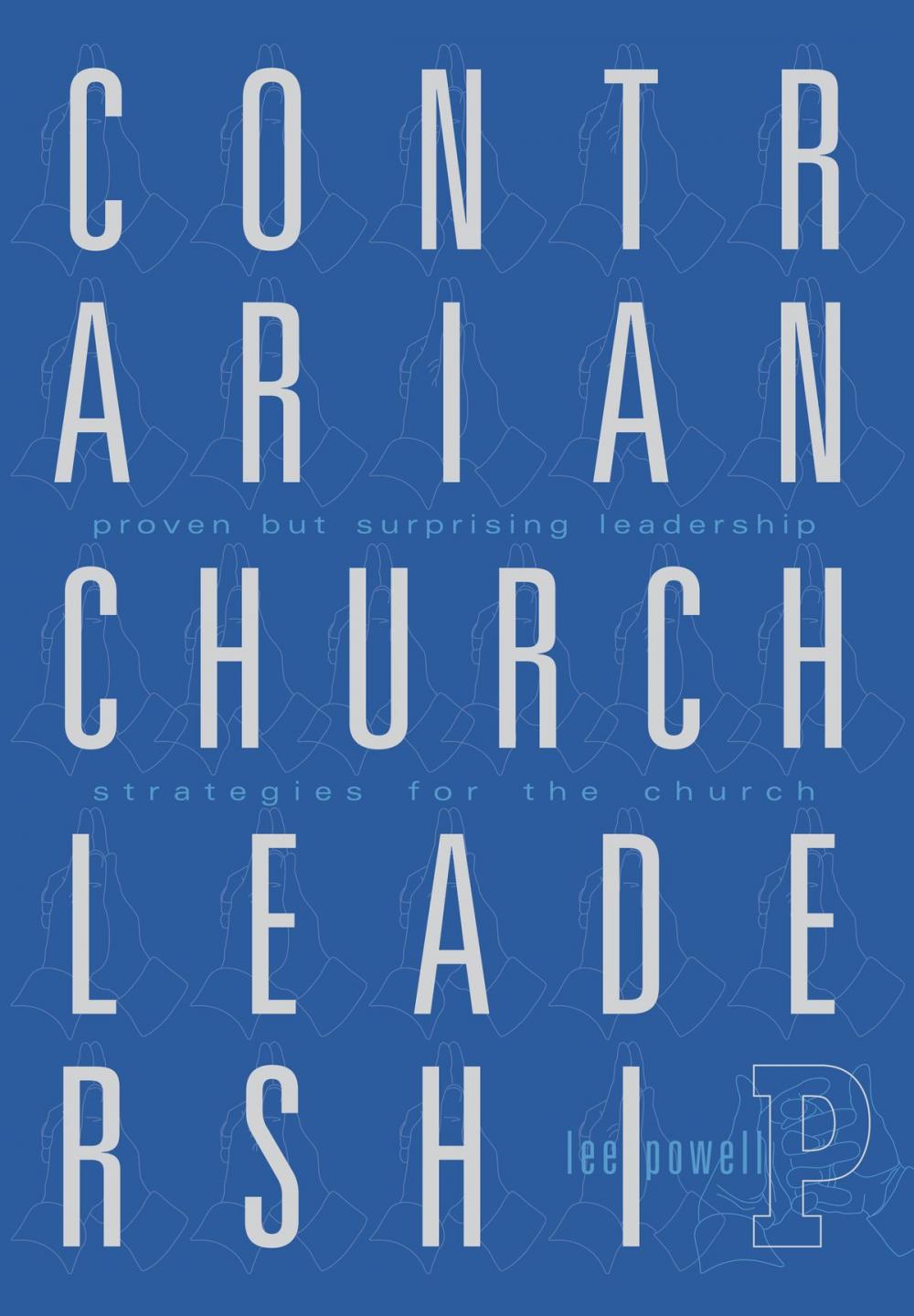 Big bigCover of Contrarian Church Leadership, Proven but Surprising Leadership Strategies for the Church