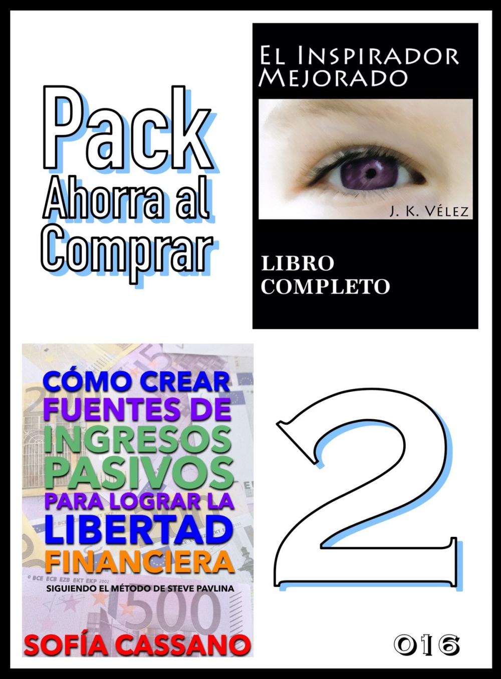 Big bigCover of Pack Ahorra al Comprar 2: nº 016: Cómo crear fuentes de ingresos pasivos para lograr la libertad financiera & El Inspirador Mejorado