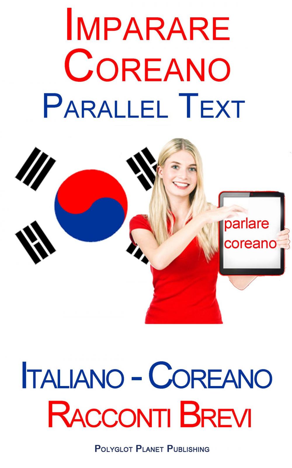 Big bigCover of Imparare Coreano - Parallel Text (Italiano - Coreano) Racconti Brevi