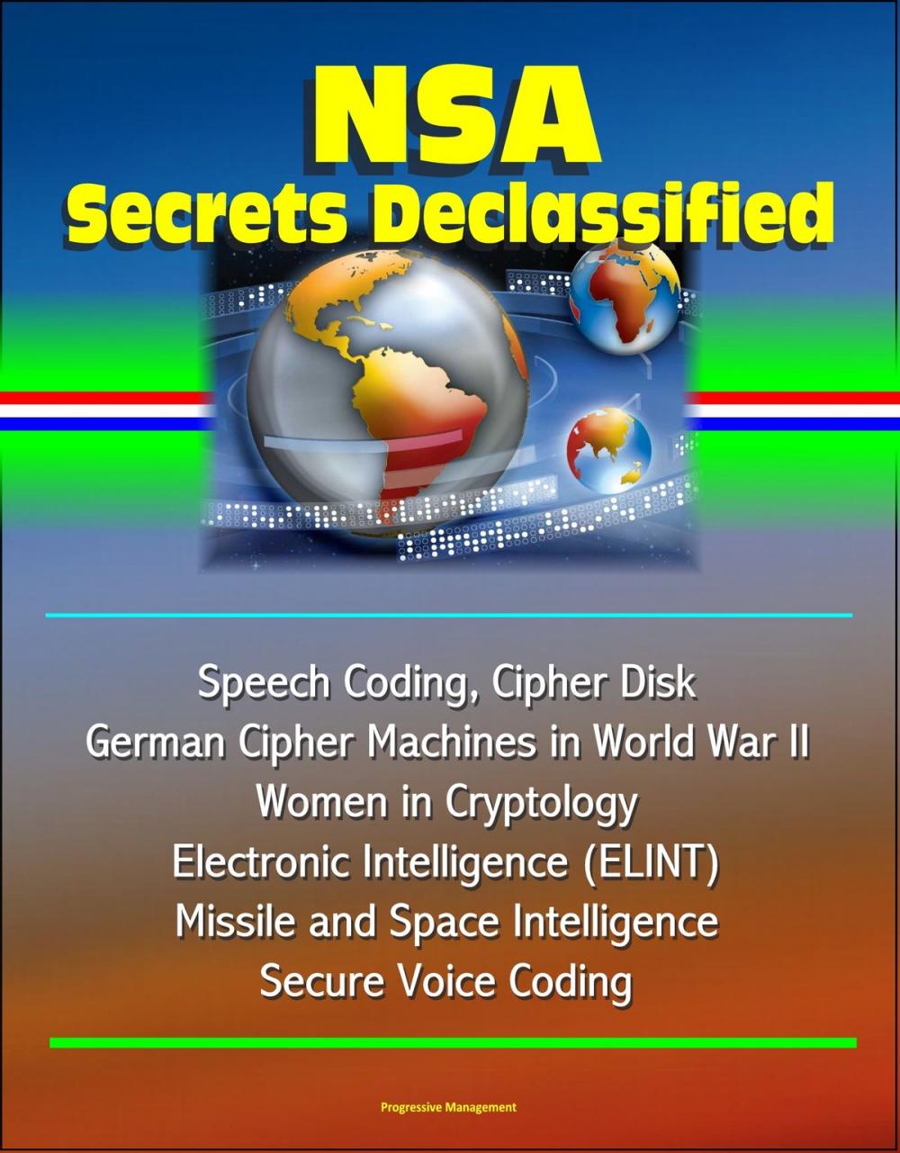 Big bigCover of NSA Secrets Declassified: Speech Coding, Cipher Disk, German Cipher Machines in World War II, Women in Cryptology, Electronic Intelligence (ELINT), Missile and Space Intelligence, Secure Voice Coding