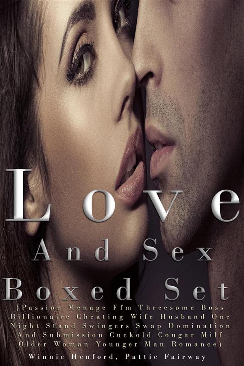 Big bigCover of Love And Sex Boxed Set (Passion Menage Ffm Threesome Boss Billionaire Cheating Wife Husband One Night Stand Swingers Swap Domination And Submission Cuckold Cougar Milf Older Woman Younger Man Romance)