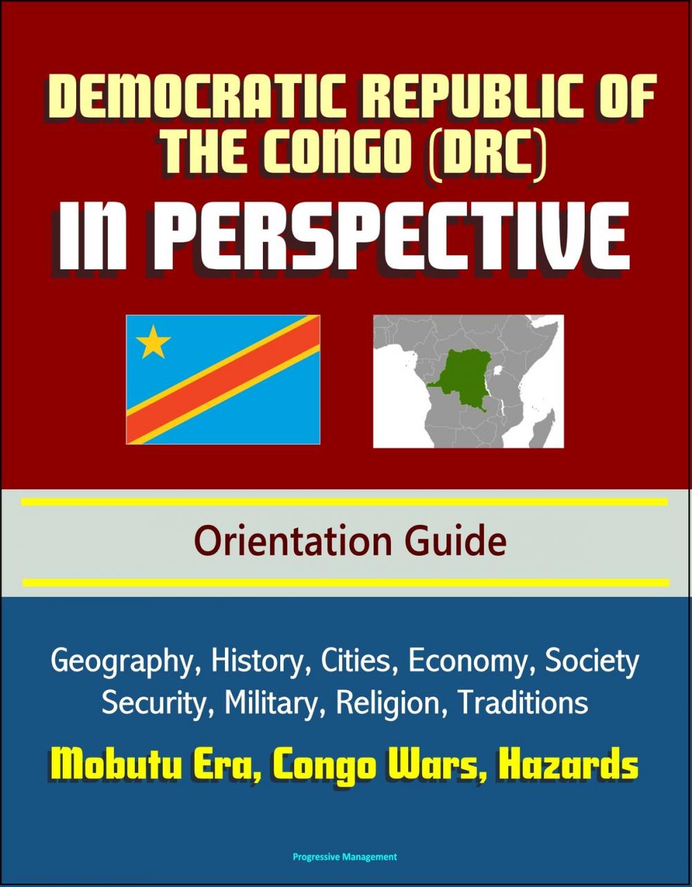 Big bigCover of Democratic Republic of the Congo (DRC) in Perspective - Orientation Guide: Geography, History, Cities, Economy, Society, Security, Military, Religion, Traditions, Mobutu Era, Congo Wars, Hazards