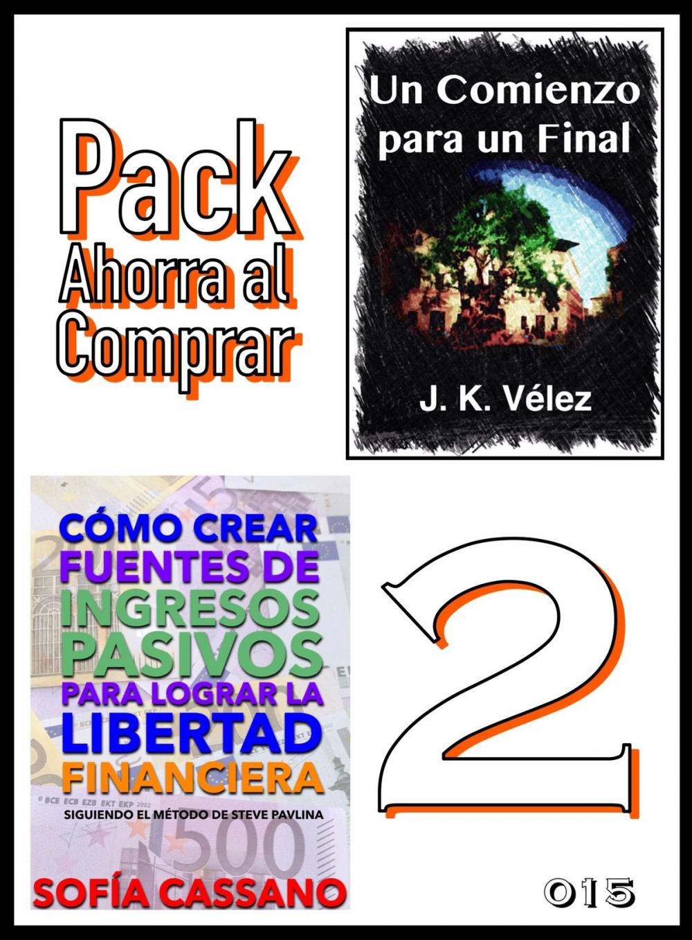 Big bigCover of Pack Ahorra al Comprar 2: nº 015: Cómo crear fuentes de ingresos pasivos para lograr la libertad financiera & Un Comienzo para un Final